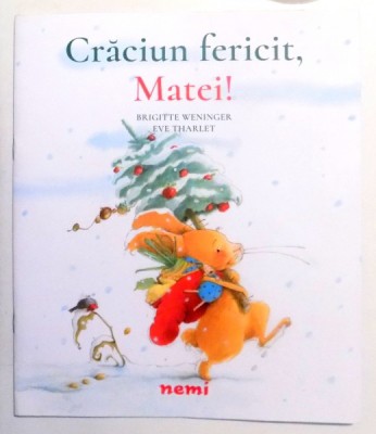 CRACIUN FERICIT, MATEI! de BRIGITTE WENINGER,ILUSTRATII de EVE THARLET , 2016 foto