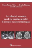 Accidentul vascular cerebral cardioembolic. Corelatii Neurocardiologice - Ileana Raluca Nistor
