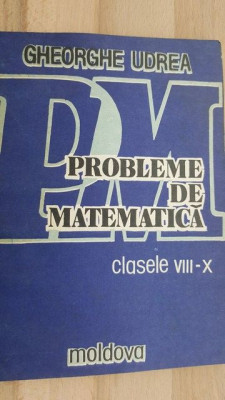 Probleme de matematica clasele 8-10 - Gheorghe Udrea foto