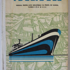 MARINARIE de D. MUNTEANU , MANUAL PENTRU LICEE INDUSTRIALE SU PROFIL DE MARINA , CLASELE IX - X , 1978