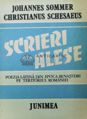 Scrieri alese. Poezia latina din epoca renasterii pe teritoriul Romaniei (editie bilingva) - 1988 - Johannes Sommer ($P82) foto