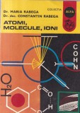 Carti Fizica Atomi Molecule Ioni Dr. Maria Rabega Dr. Constantin Rabega 1974 171 pagini brosate