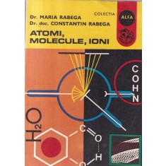 Dr. Maria Rabega, Dr. doc. Constantin Rabega - Atomi, molecule, ioni
