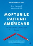 Mofturile ratiunii americane. Cum intentiile bune si ideile proaste pregatesc o generatie destinata esecului - Greg Lukianoff, Jonathan Haidt