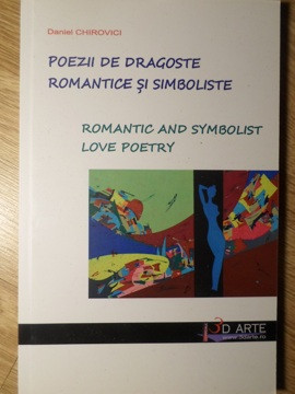 POEZII DE DRAGOSTE ROMANTICE SI SIMBOLISTE. ROMANTIC AND SYMBOLIST LOVE POETRY-DANIEL CHIROVICI foto