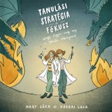 Tanul&aacute;si strat&eacute;gia &eacute;s f&oacute;kusz - avagy hogyan k&uuml;zdj meg a tanul&aacute;s s&aacute;rk&aacute;nyaival - Nagy S&aacute;ra