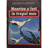 Martin Allwood - Moartea a fost in trupul meu (editia 1992)