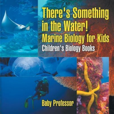There&amp;#039;s Something in the Water! - Marine Biology for Kids Children&amp;#039;s Biology Books foto