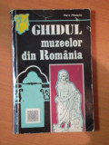 GHIDUL MUZEELOR DIN ROMANIA de MARIN MIHALACHE , 1972