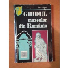 GHIDUL MUZEELOR DIN ROMANIA de MARIN MIHALACHE , 1972