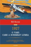 1927. O vara care a schimbat lumea | Bill Bryson, Polirom