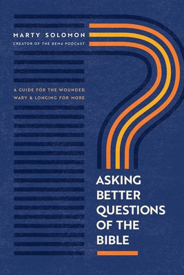 Asking Better Questions of the Bible: A Guide for the Wounded, Wary, and Longing for More foto