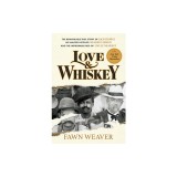 Love &amp; Whiskey: The Remarkable True Story of Jack Daniel, His Master Distiller Nearest Green, and the Improbable Rise of Uncle Nearest