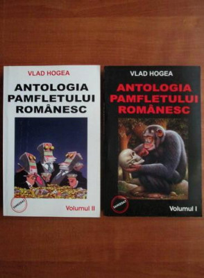 Vlad Hogea - Antologia pamfletului romanesc 2 volume foto