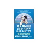 Welcoming Your Puppy from Planet Dog: How to Bridge the Culture Gap, Go Beyond Training, and Raise Your Best Friend