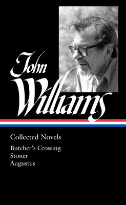 John Williams: Collected Novels (Loa #349): Butcher&amp;#039;s Crossing / Stoner / Augustus foto