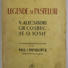 LEGENDE SI PASTELURI de V. ALECSANDRI , GH. COSBUC , ST.O. IOSIF , cu studii introductive si note de PAUL I. PAPADOPOL , 1943