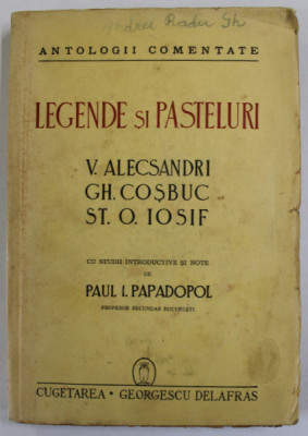 LEGENDE SI PASTELURI de V. ALECSANDRI , GH. COSBUC , ST.O. IOSIF , cu studii introductive si note de PAUL I. PAPADOPOL , 1943 foto