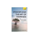 Stoicism and the Art of Happiness: Practical Wisdom for Everyday Life