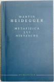 Metafizica lui Nietzsche - Martin Heidegger