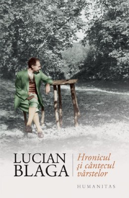 Hronicul Si Cantecul Varstelor, Lucian Blaga - Editura Humanitas foto