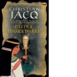 Divina Adoratoare (vol.2 seria Razbunarea zeilor) - Christian Jacq