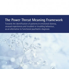 The Power Threat Meaning Framework: Towards the identification of patterns in emotional distress, unusual experiences and troubled or troubling behavi