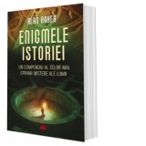 Enigmele istoriei. Un compendiu al celor mai stranii mistere ale lumii - Bogdan Voiculescu, Alan Baker