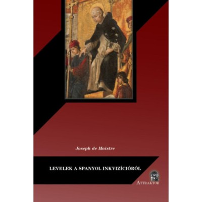 Levelek a spanyol inkviz&amp;iacute;ci&amp;oacute;r&amp;oacute;l - Joseph De Maistre foto