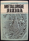 Metalurgie Fizica - Nicolae Geru, Didactica si Pedagogica, 1981, 451 pagini, Carte Tehnica