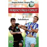 Ferencv&aacute;ros-&Uacute;jpest - A futballh&aacute;bor&uacute; - Margitay Rich&aacute;rd