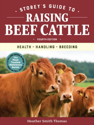 Storey&amp;#039;s Guide to Raising Beef Cattle, 4th Edition: Health, Handling, Breeding foto