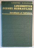 LOCOMOTIVE DIESEL HIDRAULICE , INTRETINERE SI EXPLOATARE de I.DUMITRU , E.ZGLAVAUTA , 1979 *MINIMA UZURA