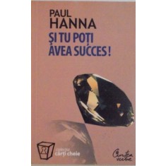 SI TU POTI AVEA SUCCES, EDITIA A II - A de PAUL HANNA, 2007