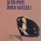 SI TU POTI AVEA SUCCES, EDITIA A II - A de PAUL HANNA, 2007