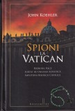 Cumpara ieftin John O. Koehler - Spioni la Vatican