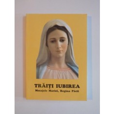 TRAITI IUBIREA , MESAJELE MARIEI , REGINA PACII , EDITIA A II A