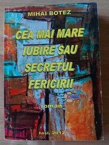 Cea mai mare iubire sau secretul fericirii- Mihai Botez foto