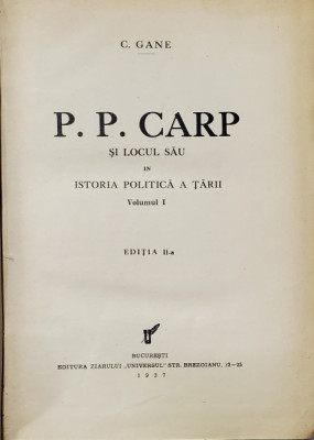 P.P. CARP SI LOCUL SAU IN ISTORIA POLITICA A TARII . C. GANE, VOL.I-II BUCURESTI, 1936 foto