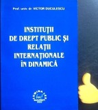 Institutii de drept public si relatii internationale in dinamica Duculescu