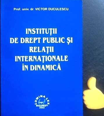 Institutii de drept public si relatii internationale in dinamica Duculescu foto