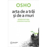 Arta de a trai si de a muri. Sarbatorind viata celebrand moartea &ndash; Osho