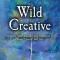 Wild Creative: Igniting Your Passion and Potential in Work, Home, and Life