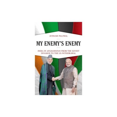 My Enemy&amp;#039;s Enemy: India in Afghanistan from the Soviet Invasion to the Us Withdrawal foto