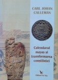 Calendarul Mayas Si Transformarea Constiintei - Carl Johan Calleman , F673