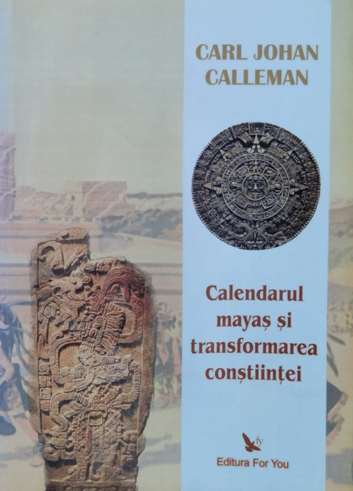 Calendarul Mayas Si Transformarea Constiintei - Carl Johan Calleman , F673