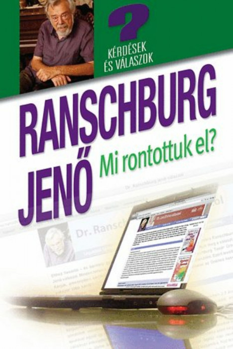 Mi rontottuk el? - K&eacute;rd&eacute;sek &eacute;s v&aacute;laszok a honlapr&oacute;l - Dr. Ranschburg Jenő