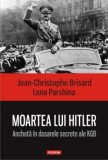 Jean-Christophe Brisard, Lana Parshina - Moartea lui Hitler. Anchetă &icirc;n dosarele secrete ale KGB