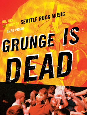 Grunge Is Dead: The Oral History of Seattle Rock Music foto