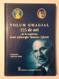 Volum omagial 125 de ani de la nașterea acad. Gheorghe Ionescu-Șișești (coord. Cristian Hera)
